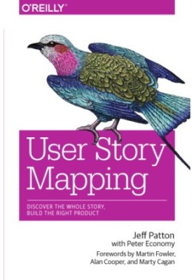 User Story Mapping: Discover the Whole Story, Build the Right Product