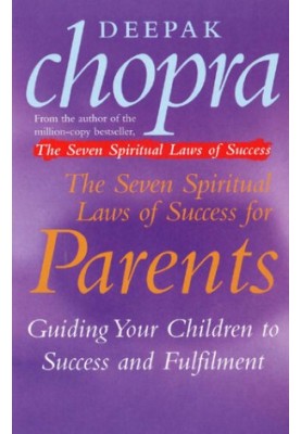 The Seven Spiritual Laws Of Success For Parents: Guiding your Children to success and Fulfilment