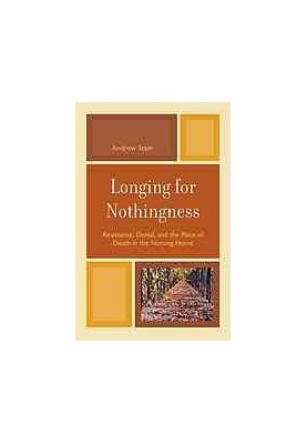 Longing for nothingness : resistance, denial, and the place of death in the nursing home