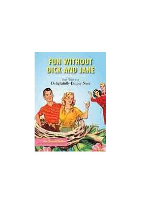 Fun without Dick and Jane : your guide to a delightfully empty nest