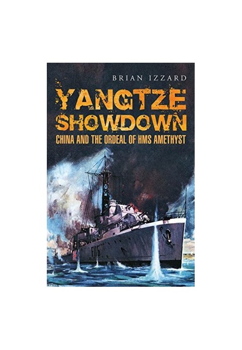 Yangtze Showdown: China and the Ordeal of the HMS Amethyst