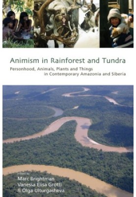Animism in Rainforest and Tundra: Personhood, Animals, Plants and Things in Contemporary Amazonia and Siberia