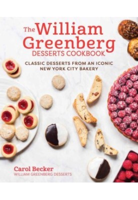The William Greenberg Desserts Cookbook: Classic Desserts from an Iconic New York City Bakery