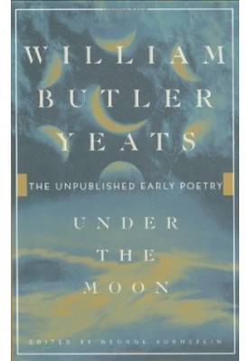 Under the moon : the unpublished early poetry