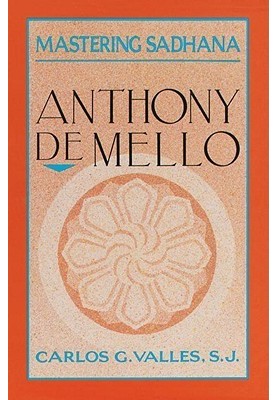 Mastering Sadhana: On Retreat With Anthony De Mello