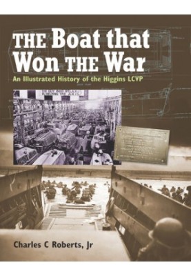 The Boat that Won the War: An Illustrated History of the Higgins LCVP