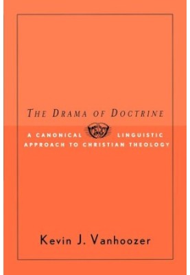 The Drama of Doctrine: A Canonical-Linguistic Approach to Christian Theology