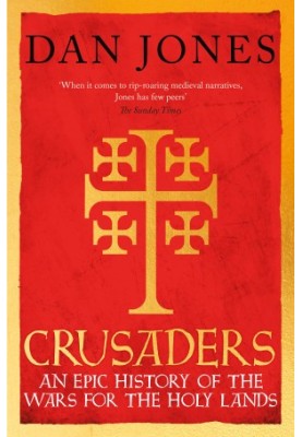 Crusaders: An Epic History of the Wars for the Holy Lands