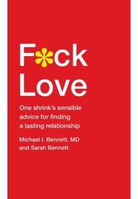 F*ck Love · One Shrink's Sensible Advice for Finding a Lasting Relationship