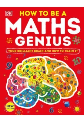 How to be a Maths Genius: Your Brilliant Brain and How to Train It