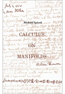 Calculus On Manifolds: A Modern Approach To Classical Theorems Of Advanced Calculus
