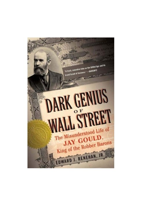 Dark Genius of Wall Street: The Misunderstood Life of Jay Gould, King of the Robber Barons (2008)