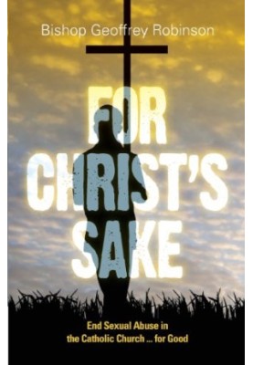 For Christ's sake : end sexual abuse in the Catholic Church ... for good