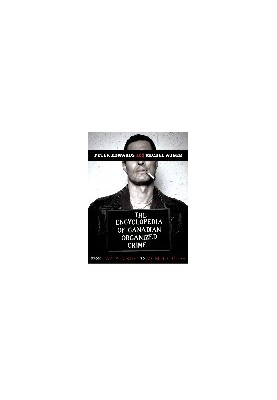 The Encyclopedia of Canadian Organized Crime: From Captain Kidd to Mom Boucher