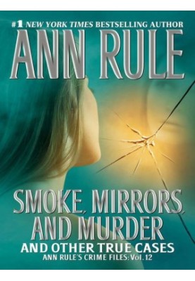 Smoke, Mirrors, and Murder: And Other True Cases
