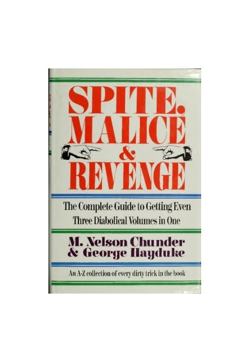Spite, Malice and Revenge: The Complete Guide to Getting Even - An A-Z Collection of Every Trick in the Book