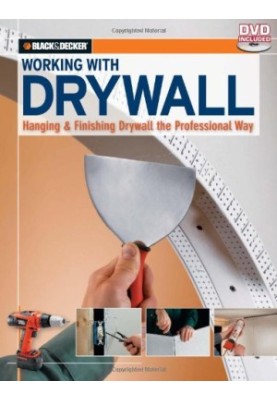 Black, Decker Working with Drywall - Hanging, Finishing Drywall the Professional Way