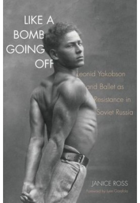 Like a bomb going off : Leonid Yakobson and ballet as resistance in Soviet Russia