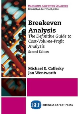 Breakeven Analysis: The Definitive Guide to Cost-Volume-Profit Analysis, Second Edition