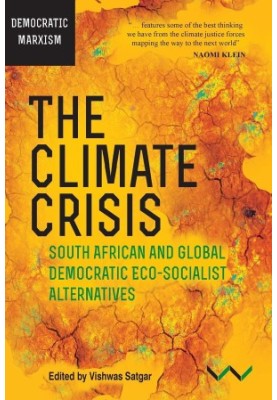 The Climate Crisis: South African and Global Democratic Eco-Socialist Alternatives
