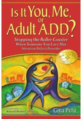 Is it you, me, or adult A.D.D.? stopping the roller coaster when someone you love has attention deficit disorder