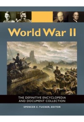 World War II: The Definitive Encyclopedia and Document Collection [5 volumes]