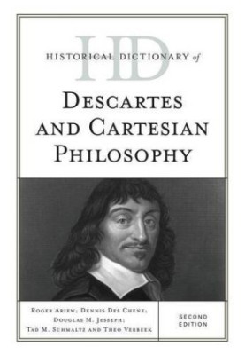Historical dictionary of Descartes and Cartesian philosophy