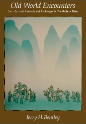 Old World Encounters: Cross-Cultural Contacts and Exchanges in Pre-Modern Times