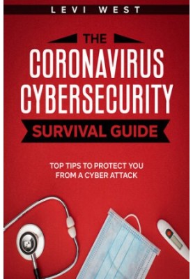 The Coronavirus Cybersecurity Survival Guide: Top Tips to Protect You from a Cyber Attack