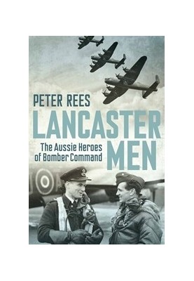Lancaster Men: The Aussie Heroes of Bomber Command