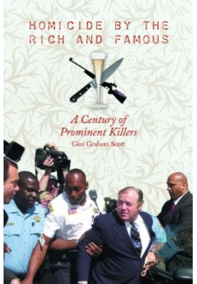 Homicide by the Rich and Famous - A Century of Prominent Killers