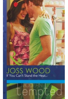 If You Can't Stand the Heat... (Mills & Boon Modern Tempted)