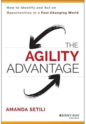 The agility advantage : how to identify and act on opportunities in a fast-changing world