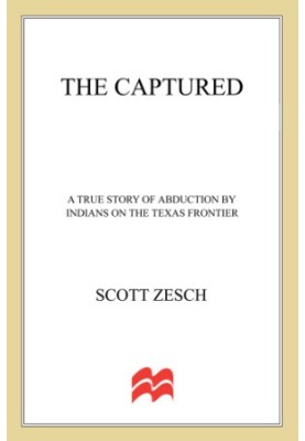 The captured: a true story of abduction by indians on the texas frontier