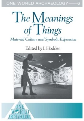 The Meanings of Things: Material Culture and Symbolic Expression