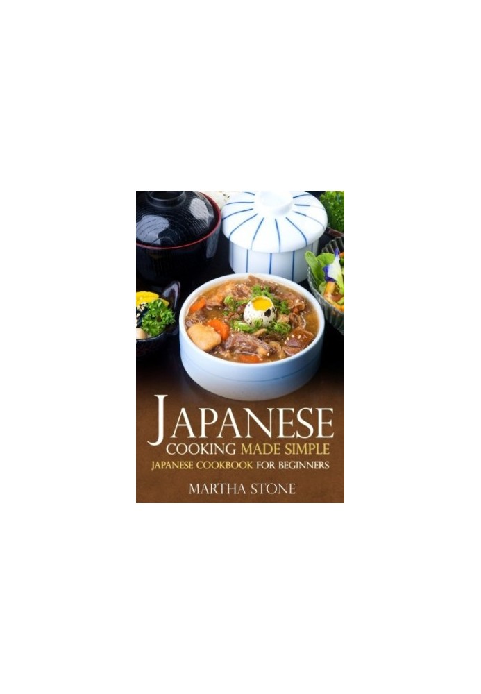 Japanese Cooking Made Simple: Japanese Cookbook for Beginners