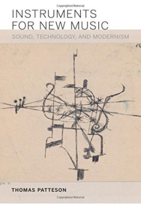 Instruments for new music : sound, technology, and modernism
