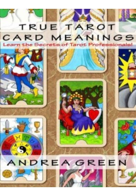 True Tarot Card Meanings: Learn the Secrets of Professional Readers!