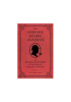 The Sherlock Holmes handbook : the methods and mysteries of the world's greatest detective