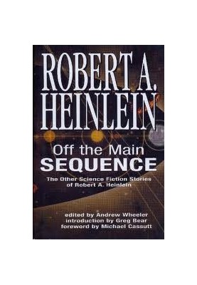 Off the Main Sequence - The Other Science Fiction Stories of Robert A. Heinlein