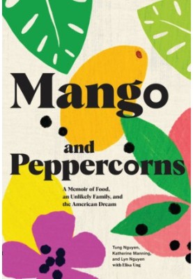 Mango and Peppercorns: A Memoir of Food, an Unlikely Family, and the American Dream