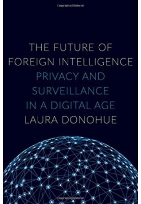 The future of foreign intelligence : privacy and surveillance in a digital age