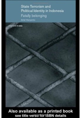 State Terrorism and Political Identity in Indonesia Fatally Belonging (Politics in Asia Series)