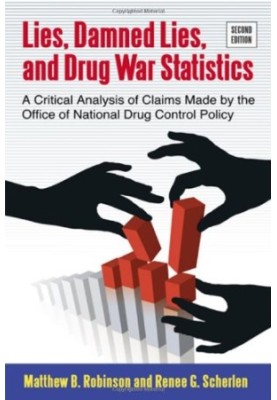Lies, Damned Lies, and Drug War Statistics: A Critical Analysis of Claims Made by the Office of National Drug Control Policy