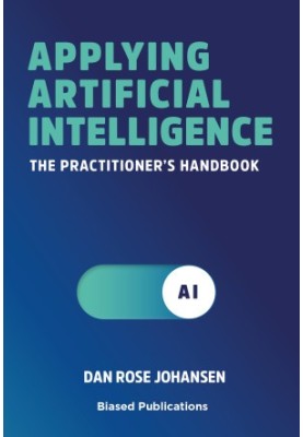 Applying Artificial Intelligence: The Practitioner's Handbook