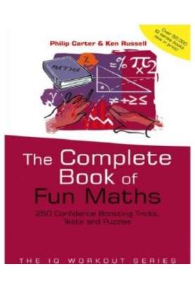 The Complete Book of Fun Maths: 250 Confidence-Boosting Tricks, Tests and Puzzles