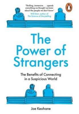 The Power of Strangers: The Benefits of Connecting in a Suspicious World