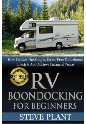 RV Boondocking For Beginners: How To Live The Simple, Stress Free Motorhome Lifestyle And Achieve Financial Peace