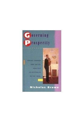 Governing Prosperity: Social Change and Social Analysis in Australia in the 1950s (Studies in Australian History)