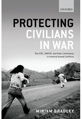 Protecting civilians in war : the ICRC, UNHCR, and their limitations in internal armed conflicts